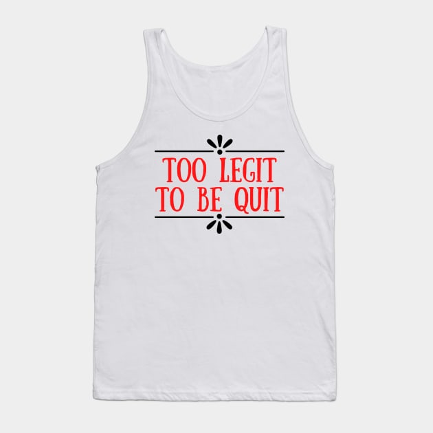 Too Legit To Quit Tank Top by Seopdesigns